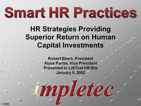 © 2002 HR Strategies Providing Superior Return on Human Capital Investments Robert Ebers, President Alyse Parise, Vice President Presented to LISTnet HR.