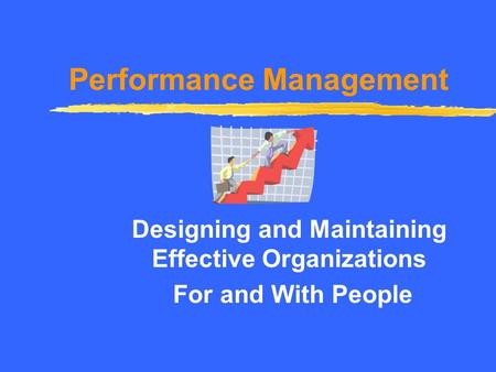 Performance Management Designing and Maintaining Effective Organizations For and With People.