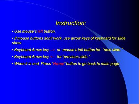 Instruction: Use mouses left button. Use mouses left button. If mouse buttons dont work, use arrow keys of keyboard for slide show. If mouse buttons dont.