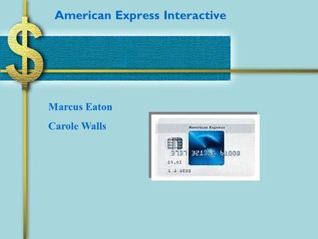 American Express Interactive Marcus Eaton Carole Walls.