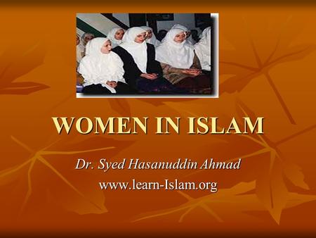 WOMEN IN ISLAM Dr. Syed Hasanuddin Ahmad www.learn-Islam.org.