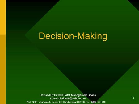 Devised By Suresh Patel, Management Coach 1 Decision-Making Plot- 728/1, Jagrutipark, Sector 30, Gandhinagar 382 030. Tel: 079.