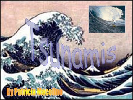 Tsunamis By Patricia Macolino.