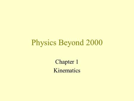 Physics Beyond 2000 Chapter 1 Kinematics.