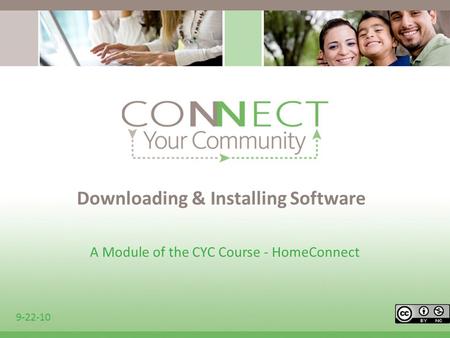 Downloading & Installing Software A Module of the CYC Course - HomeConnect 9-22-10.