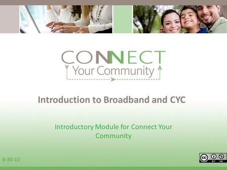 Introduction to Broadband and CYC Introductory Module for Connect Your Community 8-30-10.