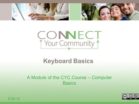 1 Keyboard Basics A Module of the CYC Course – Computer Basics 8-28-10.