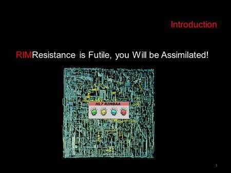 Introduction RIMResistance is Futile, you Will be Assimilated!