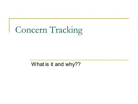 Concern Tracking What is it and why??. Concern Tracking time Patient Symptoms Concern Problem Observation Chest Pain, severe Visit I already have observation.