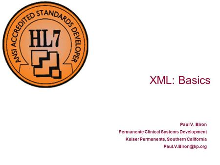 09/15/981 XML: Basics Paul V. Biron Permanente Clinical Systems Development Kaiser Permanente, Southern California