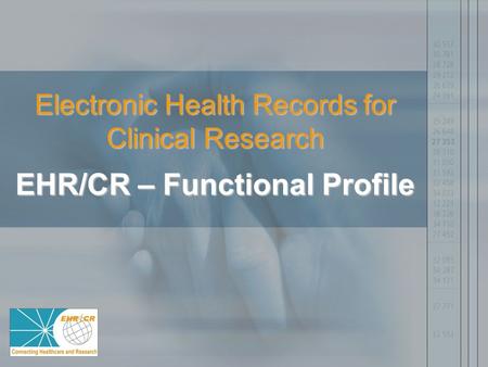 Electronic Health Records for Clinical Research EHR/CR – Functional Profile.