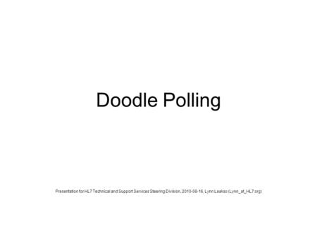 Doodle Polling Presentation for HL7 Technical and Support Services Steering Division, 2010-08-16, Lynn Laakso (Lynn_at_HL7.org)