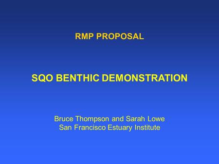 RMP PROPOSAL SQO BENTHIC DEMONSTRATION Bruce Thompson and Sarah Lowe San Francisco Estuary Institute.