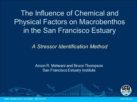 The Influence of Chemical and Physical Factors on Macrobenthos in the San Francisco Estuary A Stressor Identification Method Aroon R. Melwani and Bruce.