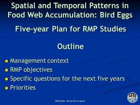 Draft data - do not cite or quote Outline Management context Management context RMP objectives RMP objectives Specific questions for the next five years.