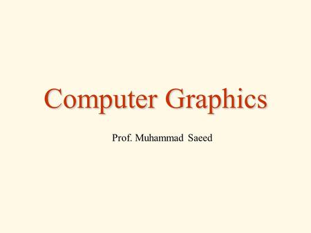 Computer Graphics Prof. Muhammad Saeed. Hardware (Display Technologies and Devices) III Hardware III Computer Graphics August 1, 20122.