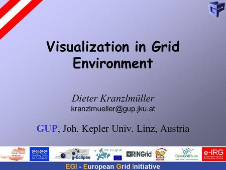 Visualization in Grid Environment Dieter Kranzlmüller GUP, Joh. Kepler Univ. Linz, Austria.