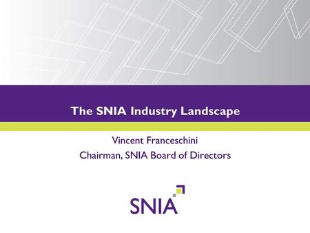 PRESENTATION TITLE GOES HERE The SNIA Industry Landscape Vincent Franceschini Chairman, SNIA Board of Directors.