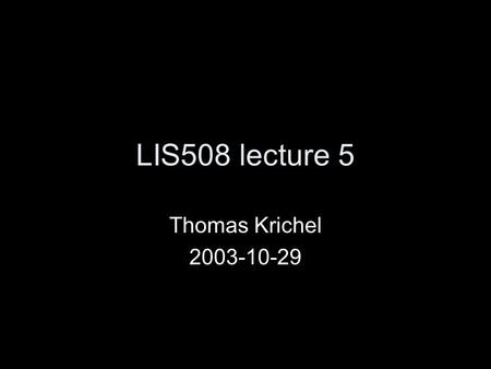LIS508 lecture 5 Thomas Krichel 2003-10-29. Structure of talk Discusses Windows XP basic concepts customization follow and practice but.