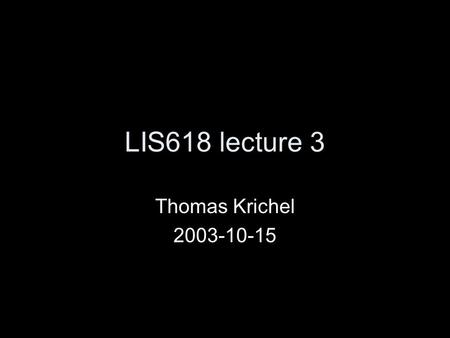 LIS618 lecture 3 Thomas Krichel 2003-10-15. Structure Theory: discussion of the Boolean model Theory: the vector model Practice: Nexis.