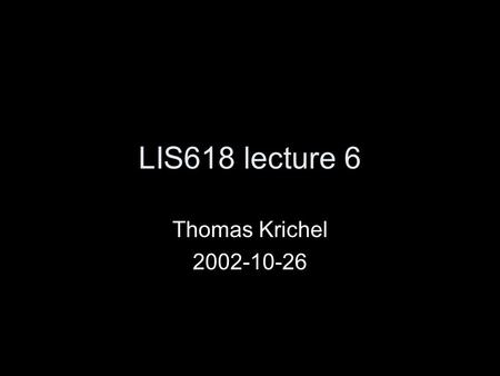 LIS618 lecture 6 Thomas Krichel 2002-10-26. Structure of talk course evaluations OCLC firstsearch citation indexing and searching scirus.