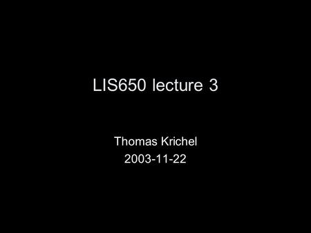 LIS650 lecture 3 Thomas Krichel 2003-11-22. today fear not: the worst is over! how to give style sheet data style locator information Nielsen on style.