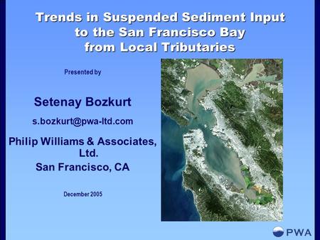 Trends in Suspended Sediment Input to the San Francisco Bay from Local Tributaries Presented by Setenay Bozkurt Philip Williams &
