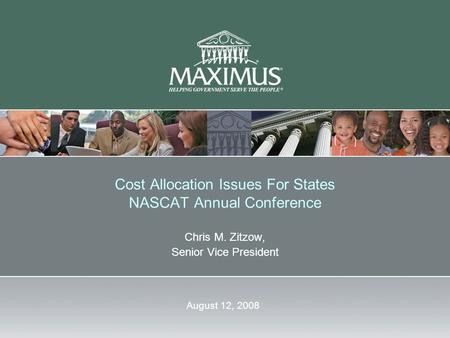 Cost Allocation Issues For States NASCAT Annual Conference Chris M. Zitzow, Senior Vice President August 12, 2008.