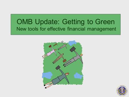 OMB Update: Getting to Green New tools for effective financial management.