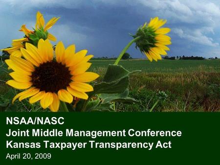 NSAA/NASC Joint Middle Management Conference Kansas Taxpayer Transparency Act April 20, 2009.