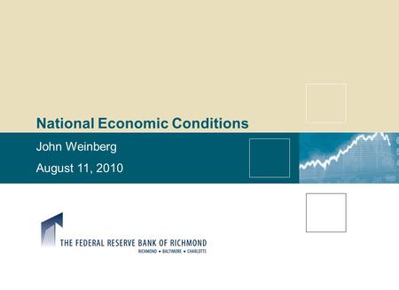 National Economic Conditions John Weinberg August 11, 2010.