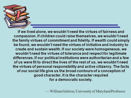 — William Galston, University of Maryland Professor