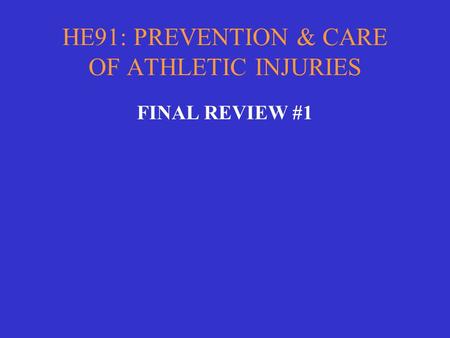 HE91: PREVENTION & CARE OF ATHLETIC INJURIES FINAL REVIEW #1.