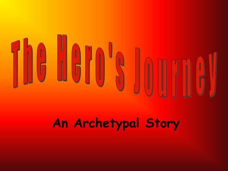 The Hero's Journey An Archetypal Story.