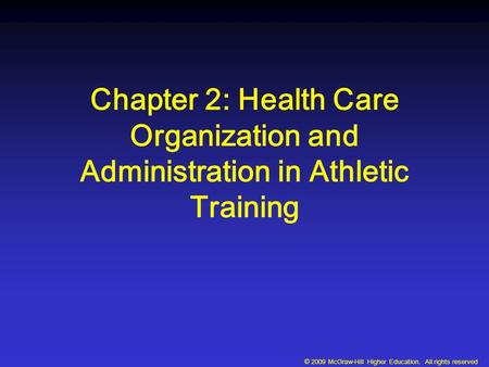 © 2009 McGraw-Hill Higher Education. All rights reserved Chapter 2: Health Care Organization and Administration in Athletic Training.