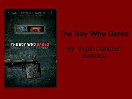 The Boy Who Dared By: Susan Campbell Bartoletti. Country / Culture: Germany Reason for Selecting Book: It caught my eye because books about Germany and.