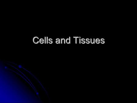 Cells and Tissues.