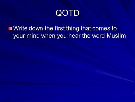 QOTD Write down the first thing that comes to your mind when you hear the word Muslim.