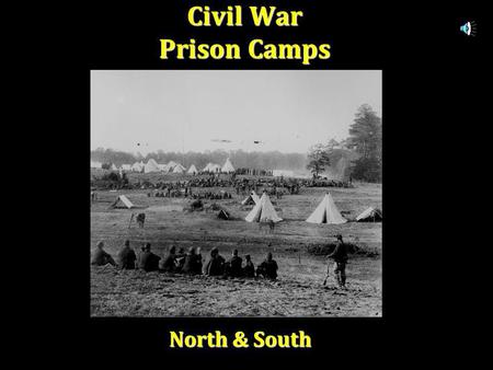 Civil War Prison Camps North & South Union Camps Alton Prison Alton Prison Alton Prison Alton Prison Camp Chase Camp Chase Camp Chase Camp Chase Camp.