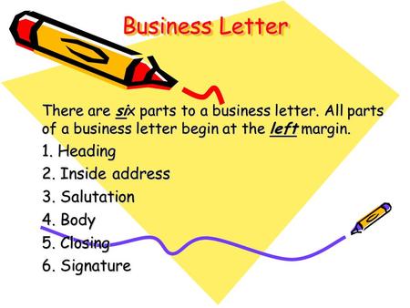 Business Letter 1. Heading 2. Inside address 3. Salutation 4. Body