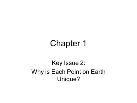 Key Issue 2: Why is Each Point on Earth Unique?