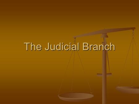 The Judicial Branch.