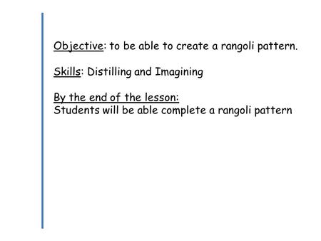 Objective: to be able to create a rangoli pattern.