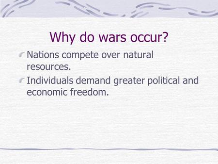 Why do wars occur? Nations compete over natural resources.