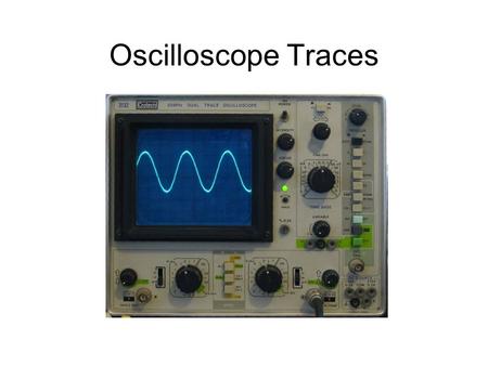 Oscilloscope Traces. Looking at sound waves You cant see a sound wave. But you can use an oscilloscope to make a trace which looks the same as the sound.