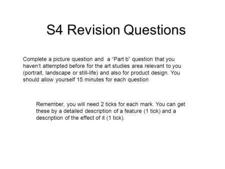 S4 Revision Questions Remember, you will need 2 ticks for each mark. You can get these by a detailed description of a feature (1 tick) and a description.