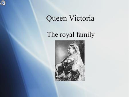 Queen Victoria The royal family Queen Victoria Queen Victoria rained for 64 years,longer than any other queen or king She was born in 1819 She married.