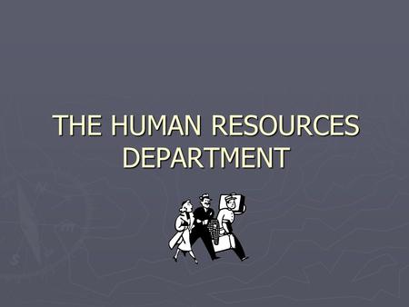 THE HUMAN RESOURCES DEPARTMENT