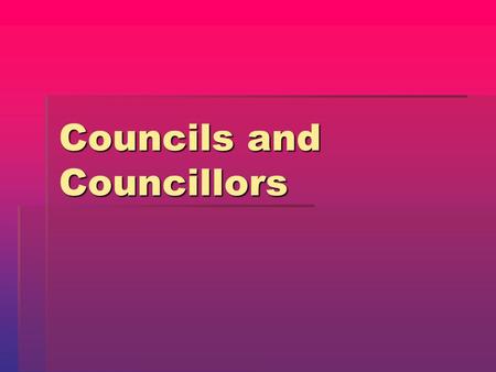 Councils and Councillors. Introduction Councils are also referred to as Local Government Councils are also referred to as Local Government Councils are.