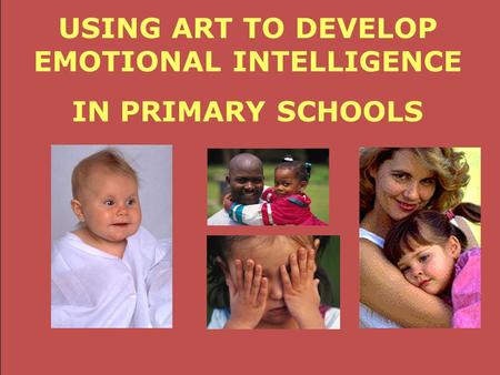 Art Systems USING ART TO DEVELOP EMOTIONAL INTELLIGENCE IN PRIMARY SCHOOLS.